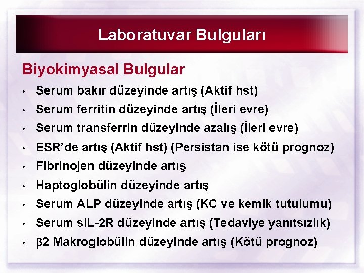 Laboratuvar Bulguları Biyokimyasal Bulgular • Serum bakır düzeyinde artış (Aktif hst) • Serum ferritin