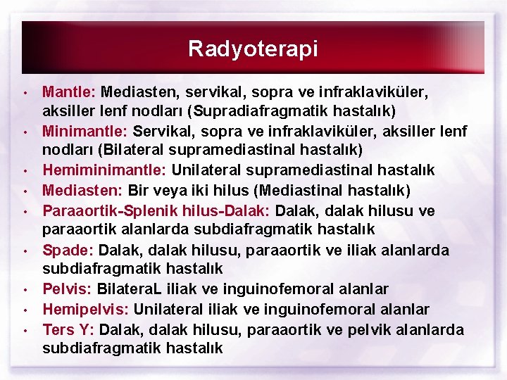 Radyoterapi • • • Mantle: Mediasten, servikal, sopra ve infraklaviküler, aksiller lenf nodları (Supradiafragmatik