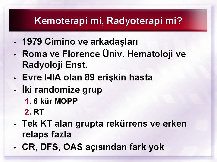 Kemoterapi mi, Radyoterapi mi? • • 1979 Cimino ve arkadaşları Roma ve Florence Üniv.