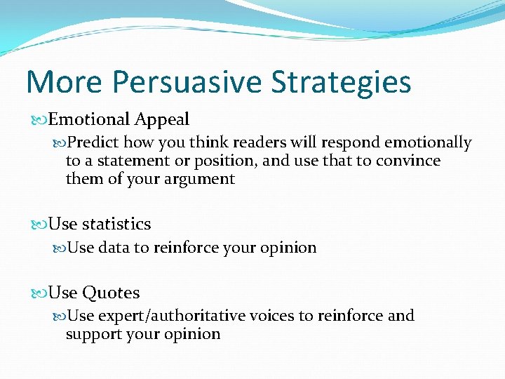 More Persuasive Strategies Emotional Appeal Predict how you think readers will respond emotionally to