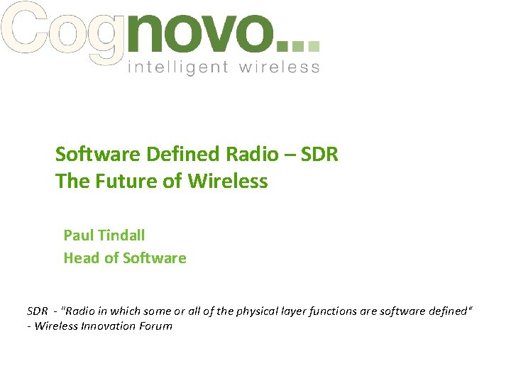 Software Defined Radio – SDR The Future of Wireless Paul Tindall Head of Software