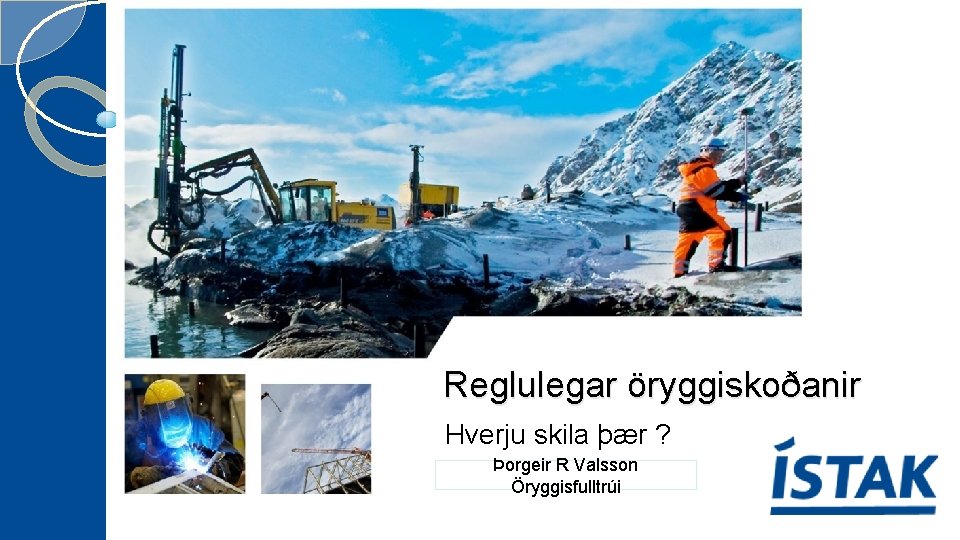 Reglulegar öryggiskoðanir Hverju skila þær ? Þorgeir R Valsson Öryggisfulltrúi 