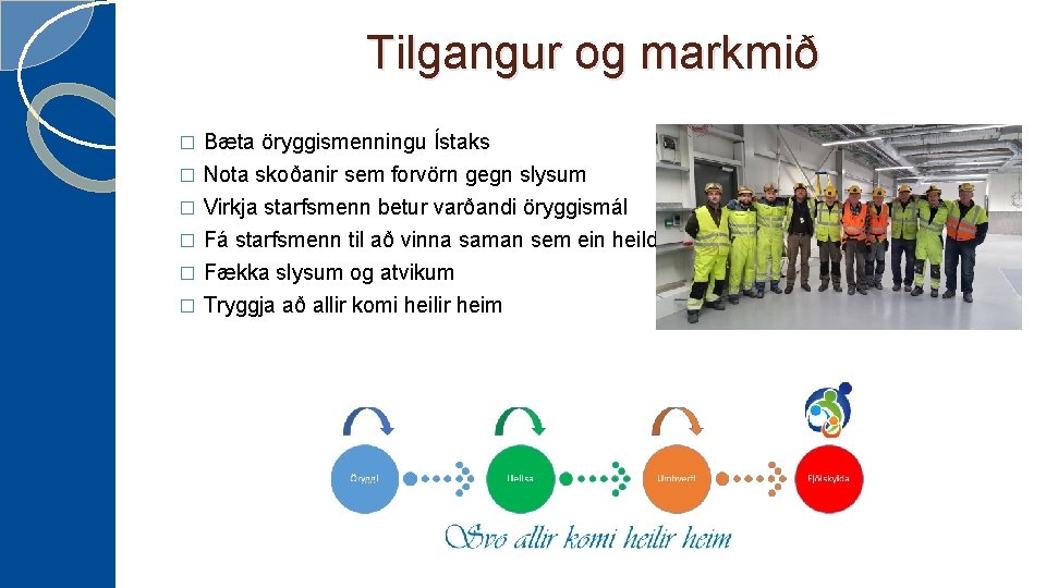 Tilgangur og markmið Bæta öryggismenningu Ístaks � Nota skoðanir sem forvörn gegn slysum �