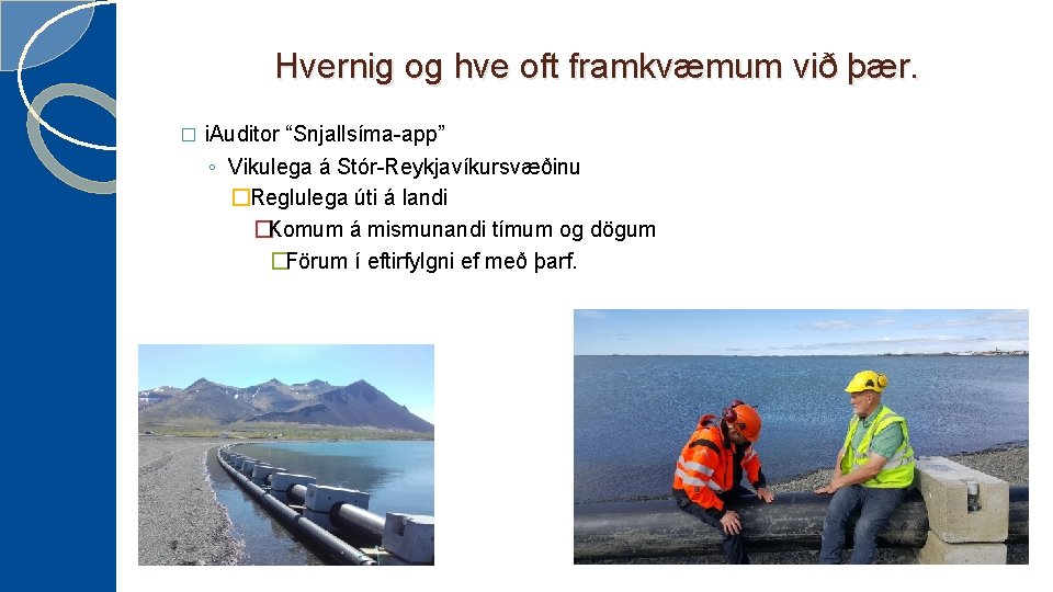 Hvernig og hve oft framkvæmum við þær. � i. Auditor “Snjallsíma-app” ◦ Vikulega á