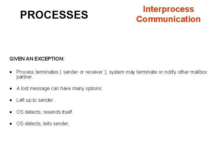 PROCESSES Interprocess Communication GIVEN AN EXCEPTION: · Process terminates ( sender or receiver );