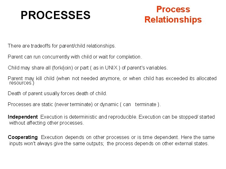 PROCESSES Process Relationships There are tradeoffs for parent/child relationships. Parent can run concurrently with