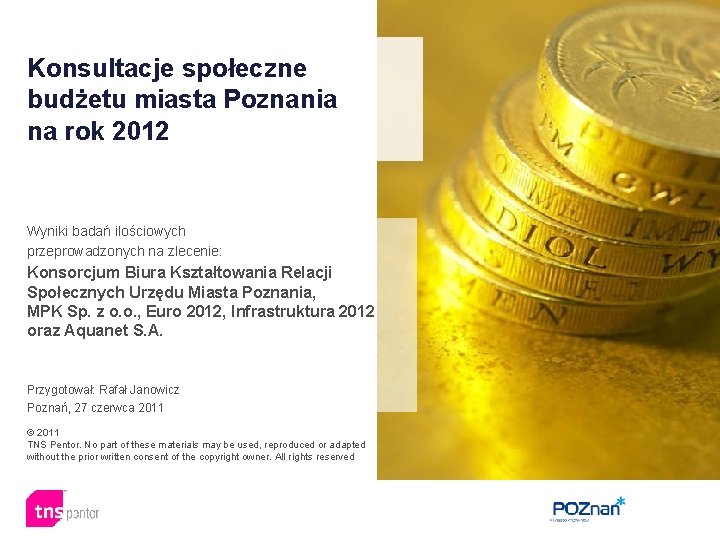 Konsultacje społeczne budżetu miasta Poznania na rok 2012 Wyniki badań ilościowych przeprowadzonych na zlecenie: