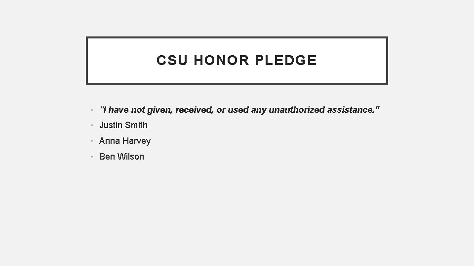 CSU HONOR PLEDGE • "I have not given, received, or used any unauthorized assistance.