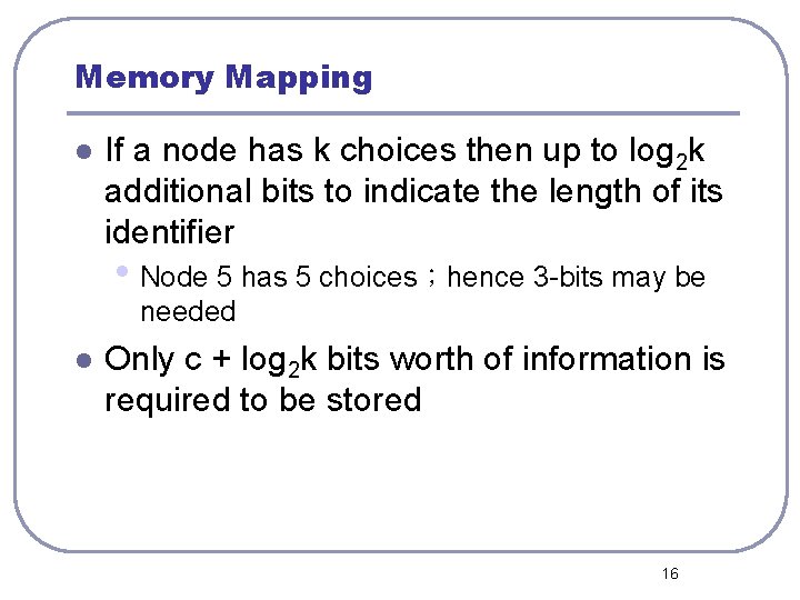 Memory Mapping l If a node has k choices then up to log 2