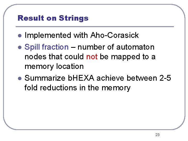Result on Strings l l l Implemented with Aho-Corasick Spill fraction – number of