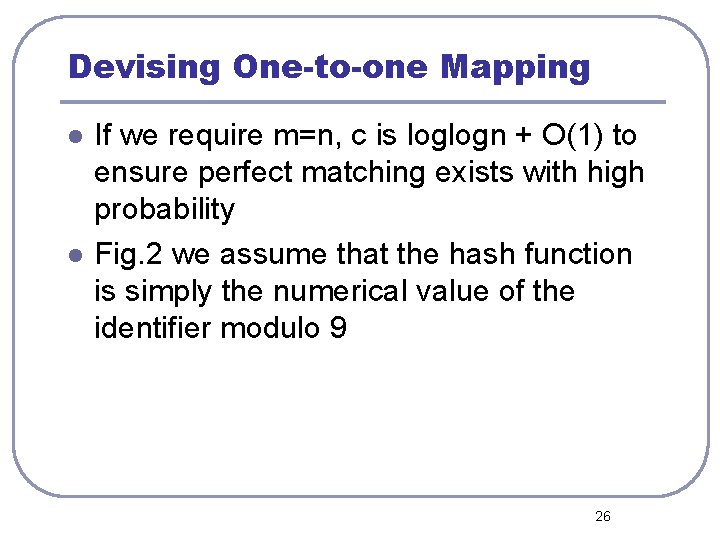 Devising One-to-one Mapping l l If we require m=n, c is loglogn + O(1)