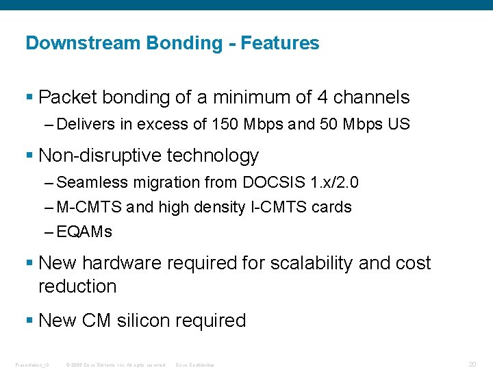 Downstream Bonding - Features § Packet bonding of a minimum of 4 channels –