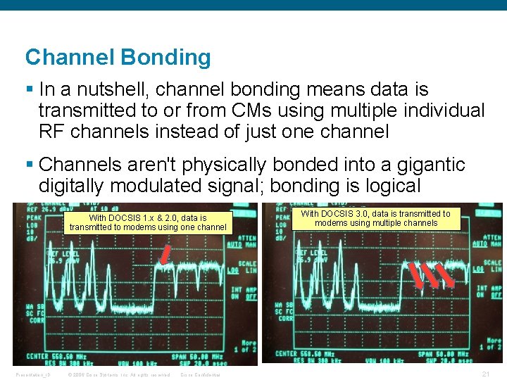 Channel Bonding § In a nutshell, channel bonding means data is transmitted to or