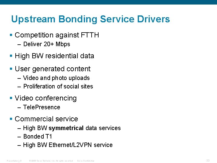 Upstream Bonding Service Drivers § Competition against FTTH – Deliver 20+ Mbps § High