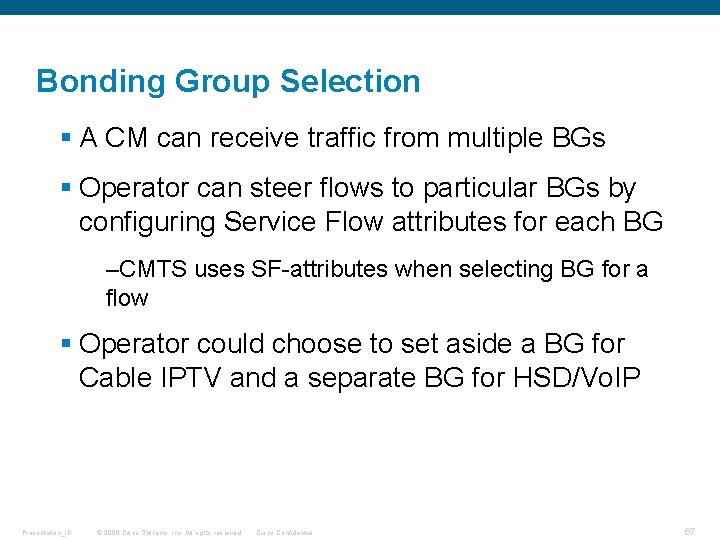 Bonding Group Selection § A CM can receive traffic from multiple BGs § Operator