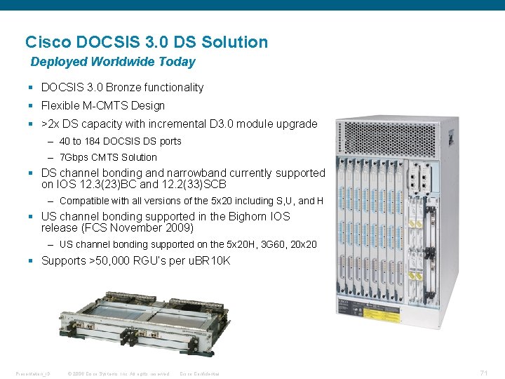 Cisco DOCSIS 3. 0 DS Solution Deployed Worldwide Today § DOCSIS 3. 0 Bronze