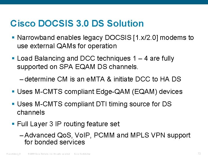 Cisco DOCSIS 3. 0 DS Solution § Narrowband enables legacy DOCSIS [1. x/2. 0]