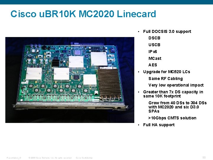 Cisco u. BR 10 K MC 2020 Linecard • Full DOCSIS 3. 0 support