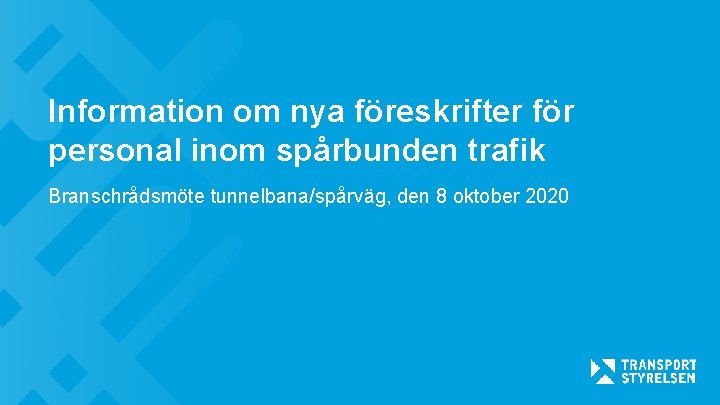 Information om nya föreskrifter för personal inom spårbunden trafik Branschrådsmöte tunnelbana/spårväg, den 8 oktober