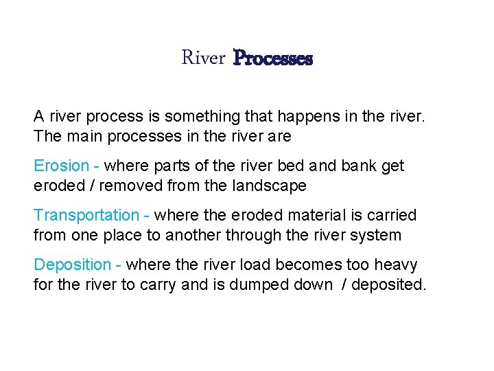 River Processes A river process is something that happens in the river. The main