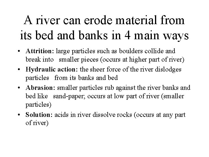 A river can erode material from its bed and banks in 4 main ways