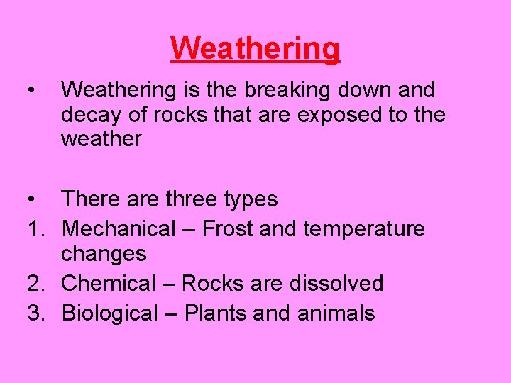 Weathering • Weathering is the breaking down and decay of rocks that are exposed