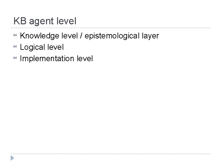 KB agent level Knowledge level / epistemological layer Logical level Implementation level 