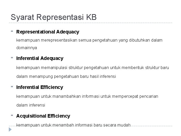 Syarat Representasi KB Representational Adequacy kemampuan merepresentasikan semua pengetahuan yang dibutuhkan dalam domainnya Inferential