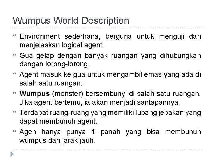 Wumpus World Description Environment sederhana, berguna untuk menguji dan menjelaskan logical agent. Gua gelap