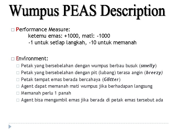 � Performance Measure: ketemu emas: +1000, mati: -1000 -1 untuk setiap langkah, -10 untuk