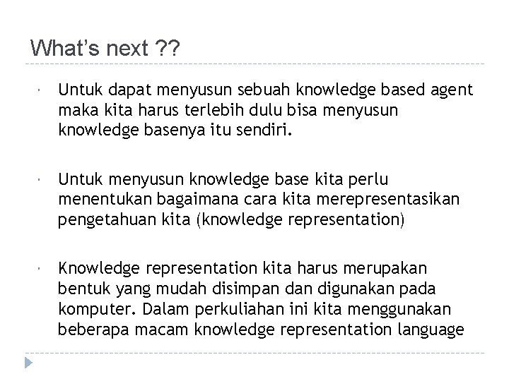 What’s next ? ? Untuk dapat menyusun sebuah knowledge based agent maka kita harus