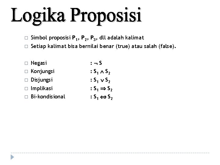 � Simbol proposisi P 1, P 2, P 3, dll adalah kalimat � Setiap