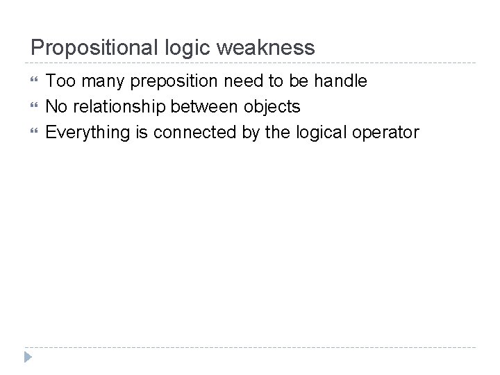 Propositional logic weakness Too many preposition need to be handle No relationship between objects