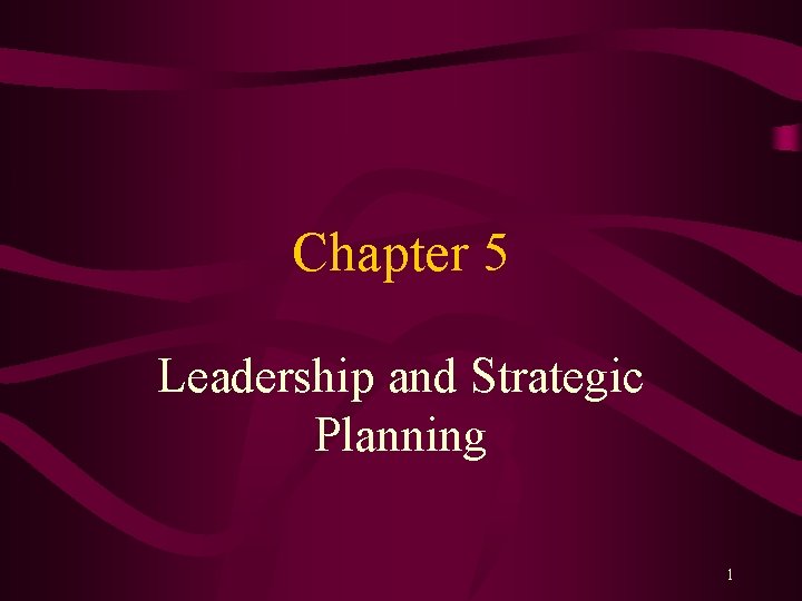 Chapter 5 Leadership and Strategic Planning 1 