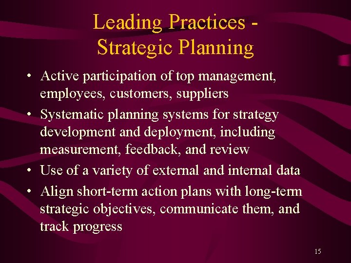 Leading Practices Strategic Planning • Active participation of top management, employees, customers, suppliers •