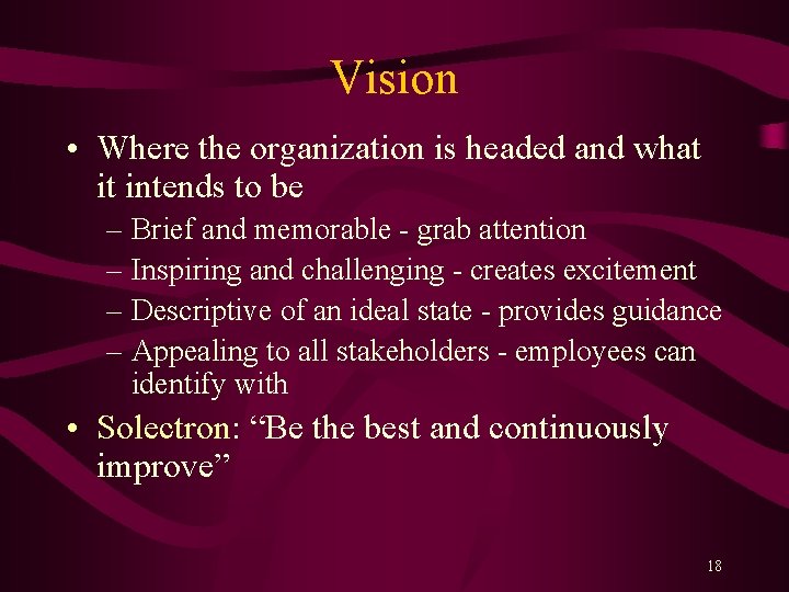 Vision • Where the organization is headed and what it intends to be –