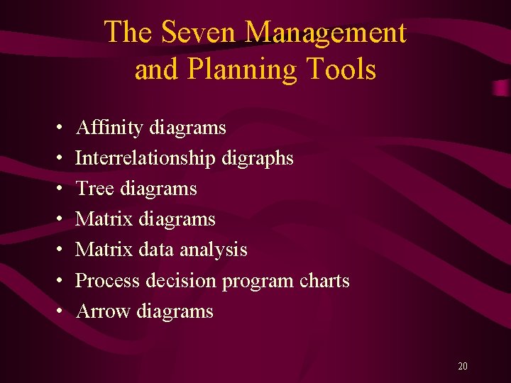The Seven Management and Planning Tools • • Affinity diagrams Interrelationship digraphs Tree diagrams