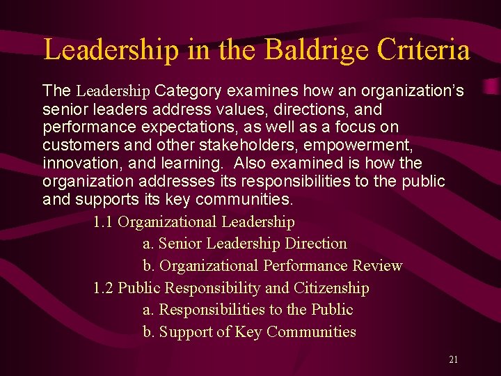 Leadership in the Baldrige Criteria The Leadership Category examines how an organization’s senior leaders