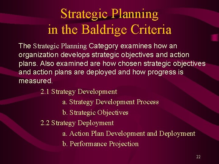 Strategic Planning in the Baldrige Criteria The Strategic Planning Category examines how an organization