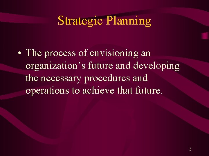 Strategic Planning • The process of envisioning an organization’s future and developing the necessary