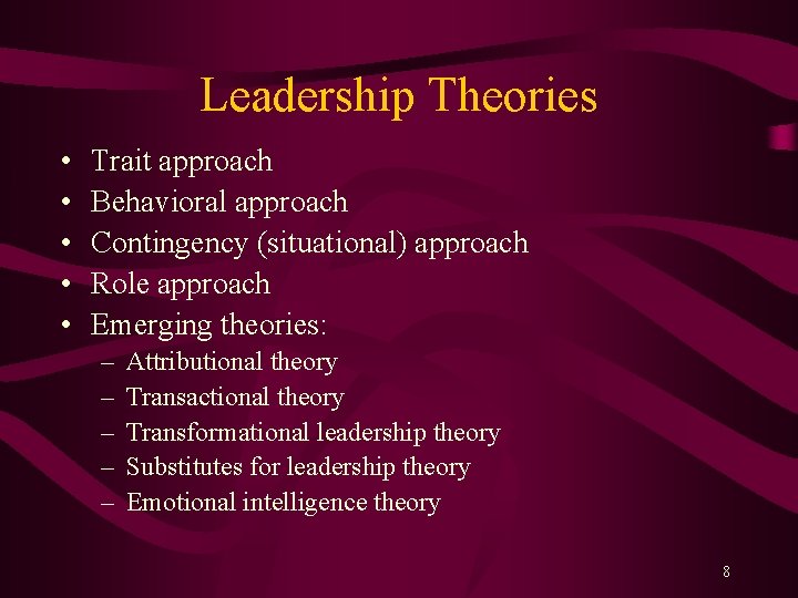 Leadership Theories • • • Trait approach Behavioral approach Contingency (situational) approach Role approach