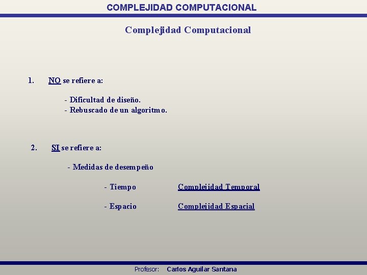 COMPLEJIDAD COMPUTACIONAL Complejidad Computacional 1. NO se refiere a: - Dificultad de diseño. -