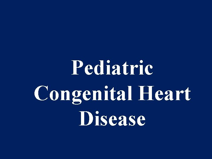 Pediatric Congenital Heart Disease 