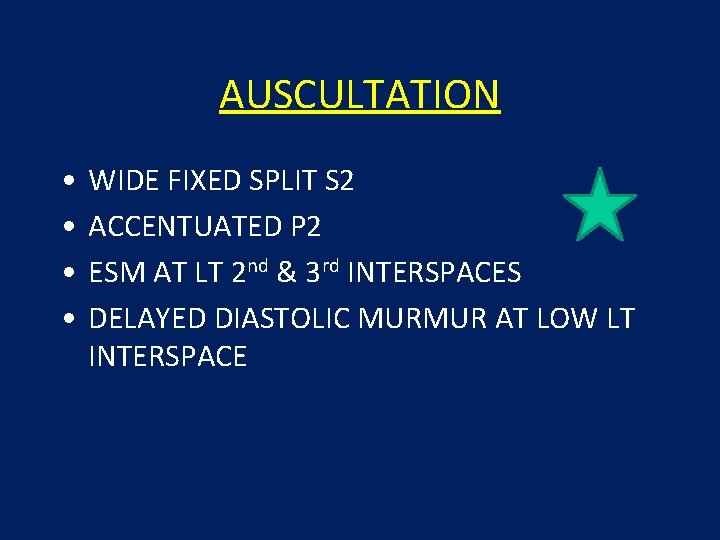 AUSCULTATION • • WIDE FIXED SPLIT S 2 ACCENTUATED P 2 ESM AT LT