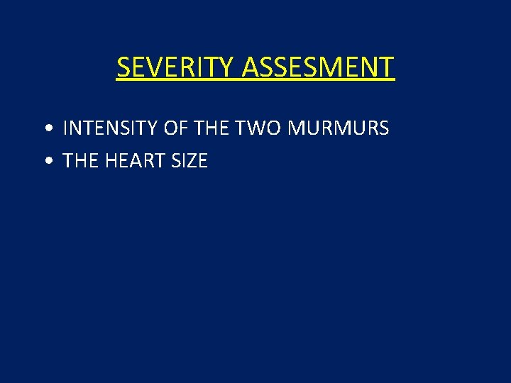 SEVERITY ASSESMENT • INTENSITY OF THE TWO MURMURS • THE HEART SIZE 