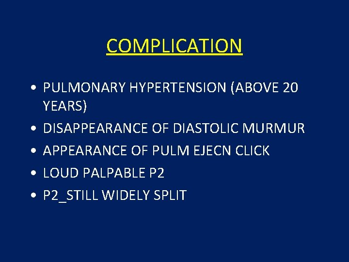 COMPLICATION • PULMONARY HYPERTENSION (ABOVE 20 YEARS) • DISAPPEARANCE OF DIASTOLIC MURMUR • APPEARANCE