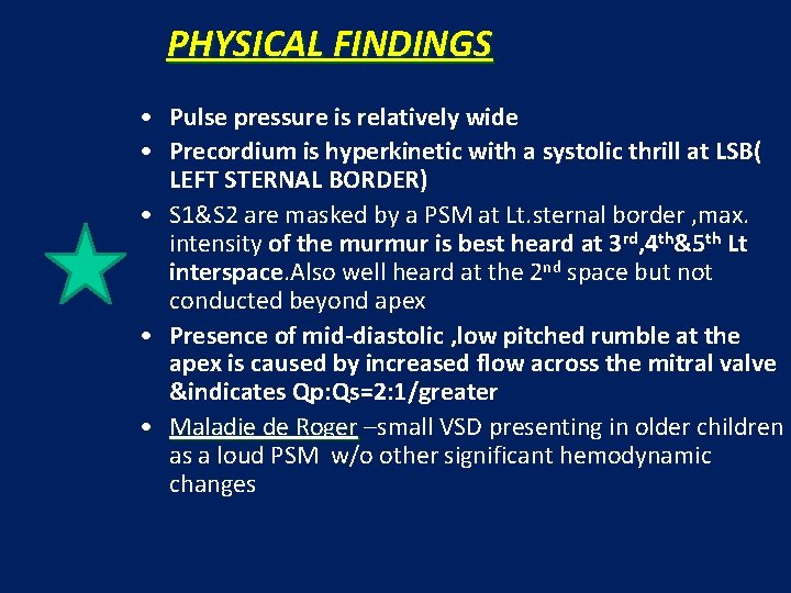 PHYSICAL FINDINGS • Pulse pressure is relatively wide • Precordium is hyperkinetic with a