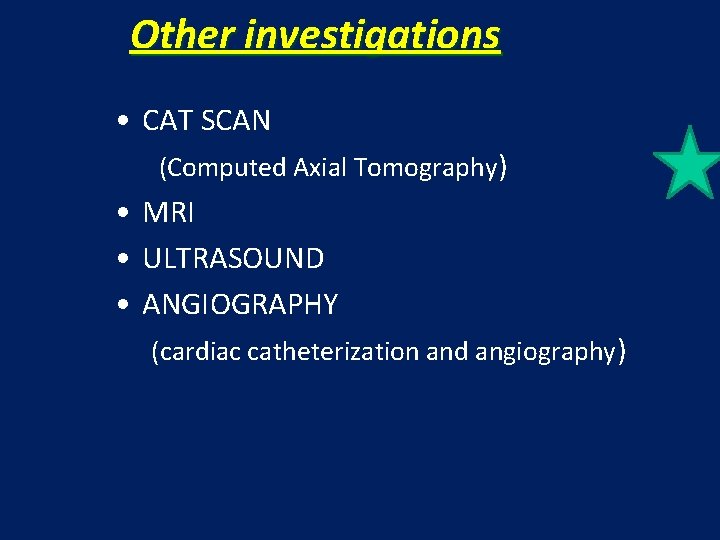 Other investigations • CAT SCAN (Computed Axial Tomography) • MRI • ULTRASOUND • ANGIOGRAPHY