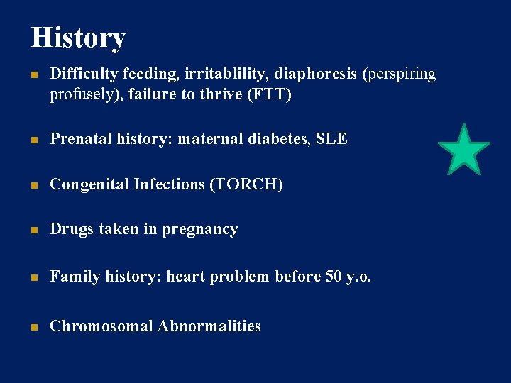 History Difficulty feeding, irritablility, diaphoresis (perspiring profusely), failure to thrive (FTT) Prenatal history: maternal