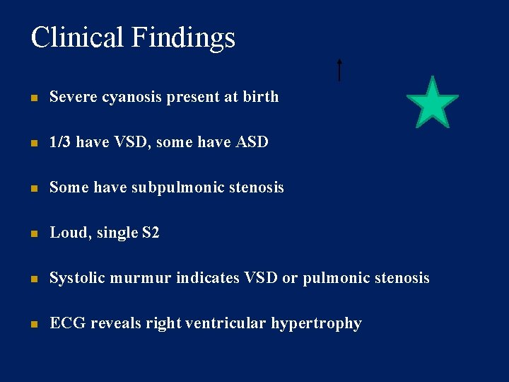 Clinical Findings Severe cyanosis present at birth 1/3 have VSD, some have ASD Some